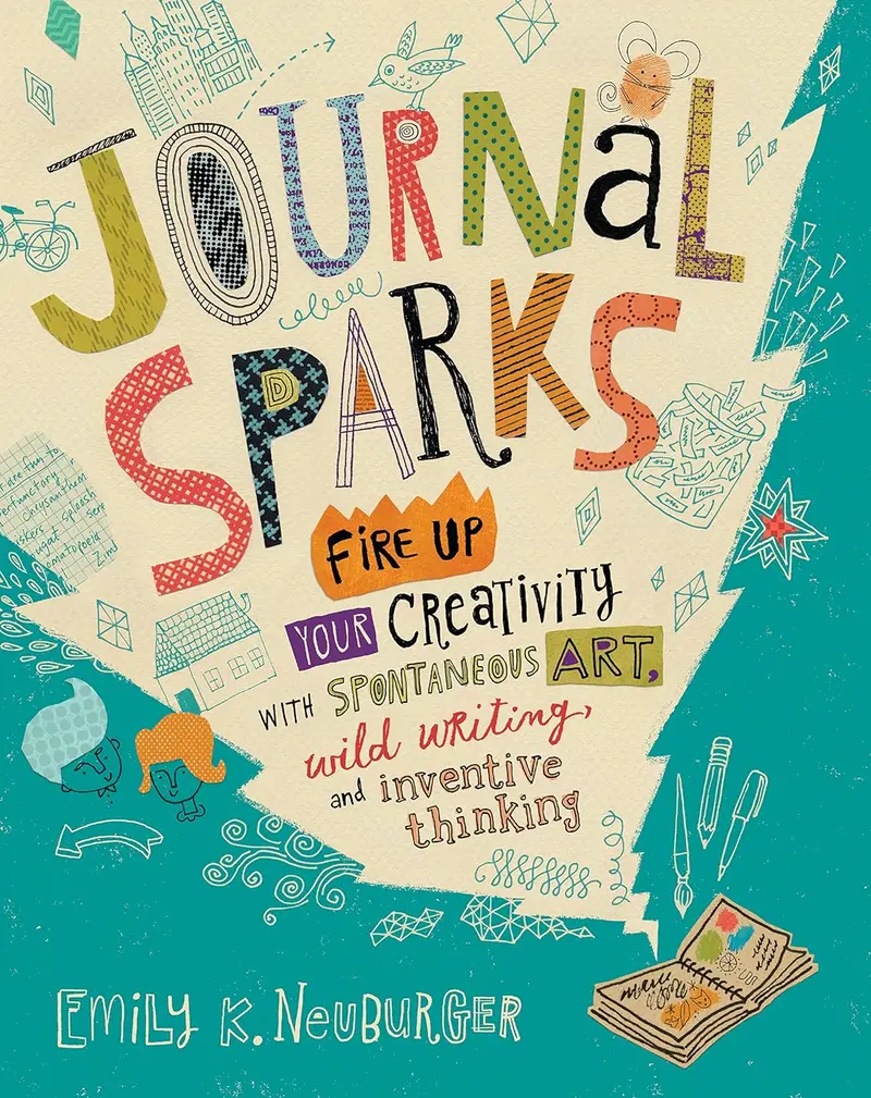 Journal Sparks: Fire Up Your Creativity With Spontaneous Art, Wild Writing, And Inventive Thinking 1